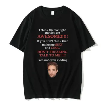 Myslím, že Twilight Filmy Sú Úžasné, T-shirt, Robert Pattinson, T Košele Edward Cullen Meme Tees Muži Ženy Móda Bežné Tričko